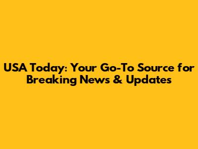 USA Today: Your Go-To Source for Breaking News & Updates
