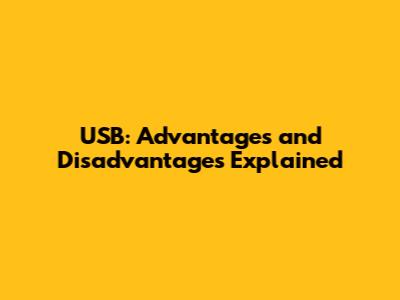 USB: Advantages and Disadvantages Explained