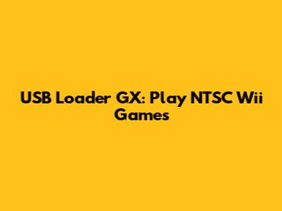 USB Loader GX: Play NTSC Wii Games