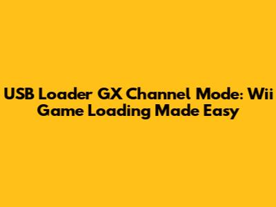 USB Loader GX Channel Mode: Wii Game Loading Made Easy
