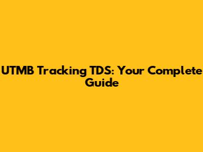 UTMB Tracking TDS: Your Complete Guide