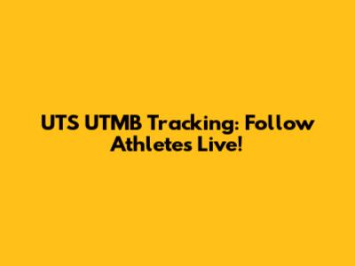 UTS UTMB Tracking: Follow Athletes Live!