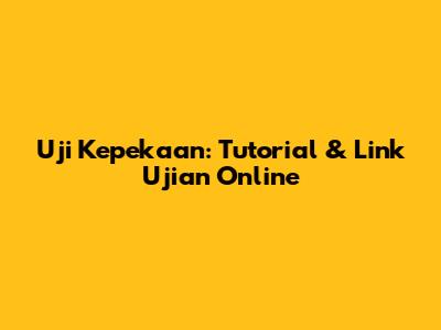Uji Kepekaan: Tutorial & Link Ujian Online