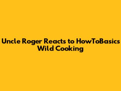 Uncle Roger Reacts to HowToBasic's Wild Cooking