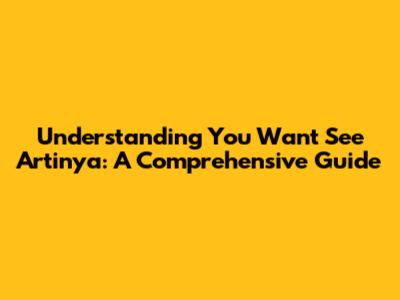 Understanding "You Want See Artinya": A Comprehensive Guide