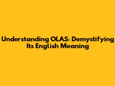Understanding OLAS: Demystifying Its English Meaning