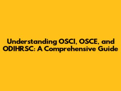 Understanding OSCI, OSCE, and ODIHRSC: A Comprehensive Guide