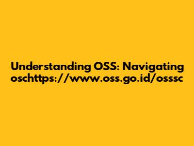 Understanding OSS: Navigating oschttps://www.oss.go.id/osssc