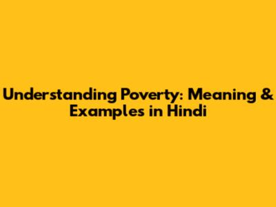 Understanding Poverty: Meaning & Examples in Hindi