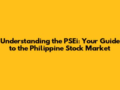 Understanding the PSEi: Your Guide to the Philippine Stock Market