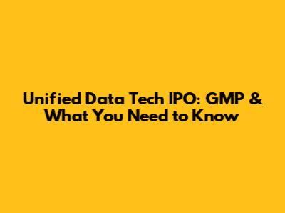 Unified Data Tech IPO: GMP & What You Need to Know