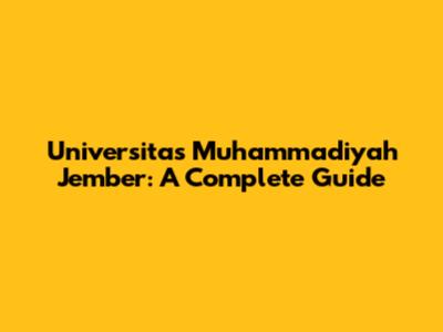 Universitas Muhammadiyah Jember: A Complete Guide