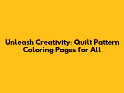 Unleash Creativity: Quilt Pattern Coloring Pages for All