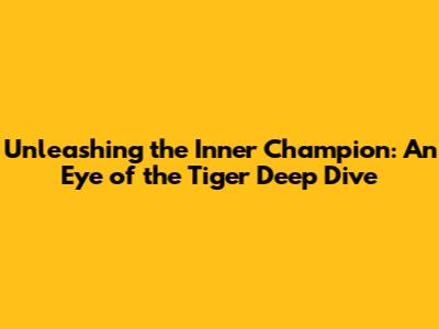Unleashing the Inner Champion: An 'Eye of the Tiger' Deep Dive