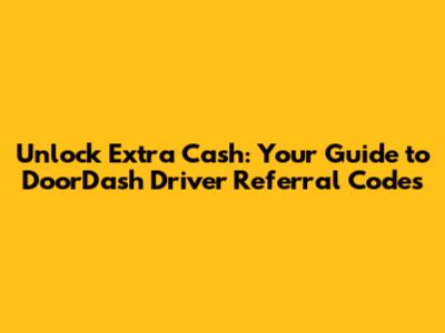 Unlock Extra Cash: Your Guide to DoorDash Driver Referral Codes