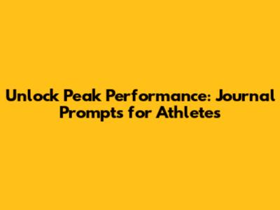 Unlock Peak Performance: Journal Prompts for Athletes