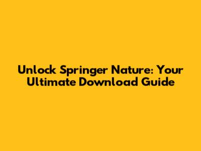 Unlock Springer Nature: Your Ultimate Download Guide