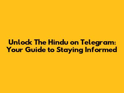 Unlock The Hindu on Telegram: Your Guide to Staying Informed