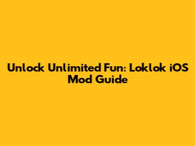 Unlock Unlimited Fun: Loklok iOS Mod Guide