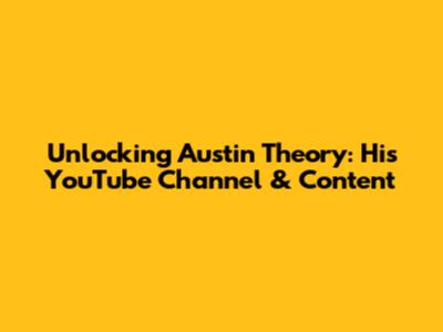 Unlocking Austin Theory: His YouTube Channel & Content
