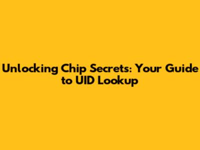 Unlocking Chip Secrets: Your Guide to UID Lookup