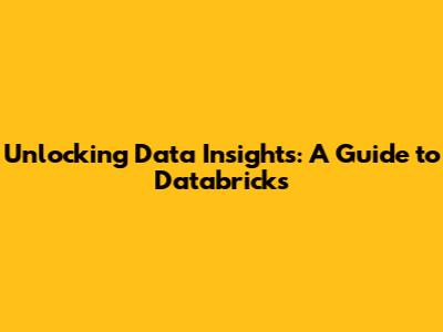 Unlocking Data Insights: A Guide to Databricks