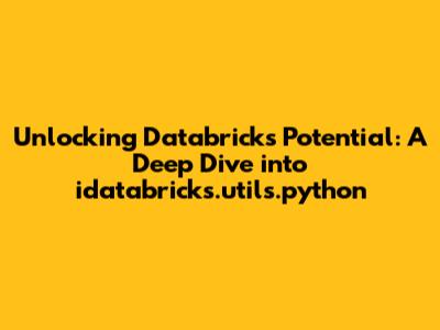 Unlocking Databricks' Potential: A Deep Dive into idatabricks.utils.python