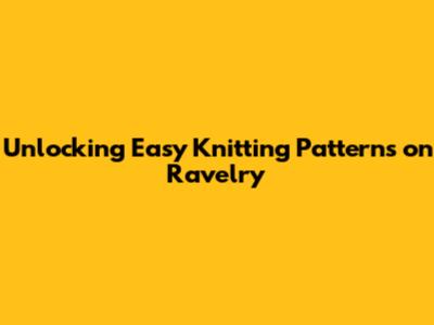 Unlocking Easy Knitting Patterns on Ravelry