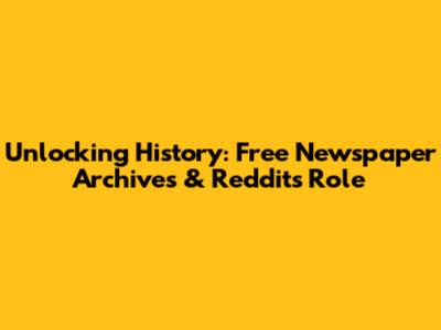 Unlocking History: Free Newspaper Archives & Reddit's Role