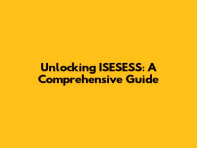 Unlocking ISESESS: A Comprehensive Guide