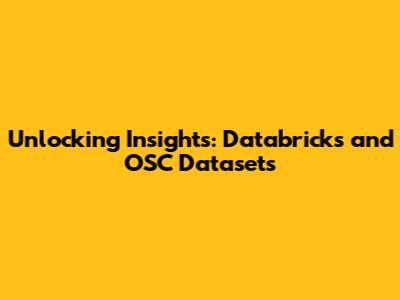 Unlocking Insights: Databricks and OSC Datasets