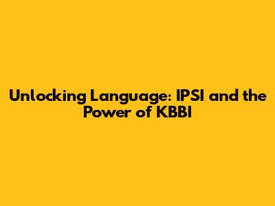 Unlocking Language: IPSI and the Power of KBBI