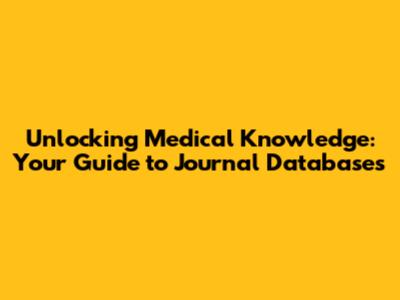 Unlocking Medical Knowledge: Your Guide to Journal Databases
