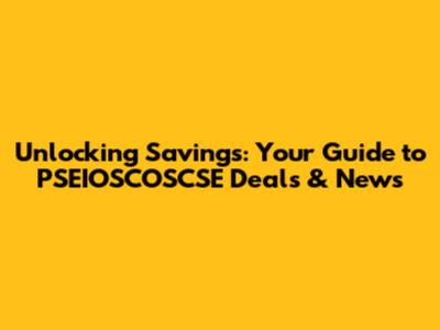 Unlocking Savings: Your Guide to PSEIOSCOSCSE Deals & News