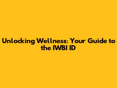 Unlocking Wellness: Your Guide to the IWBI ID