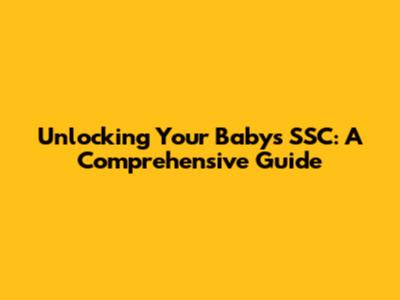 Unlocking Your Baby's SSC: A Comprehensive Guide