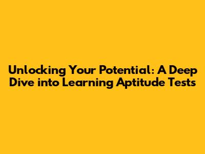 Unlocking Your Potential: A Deep Dive into Learning Aptitude Tests