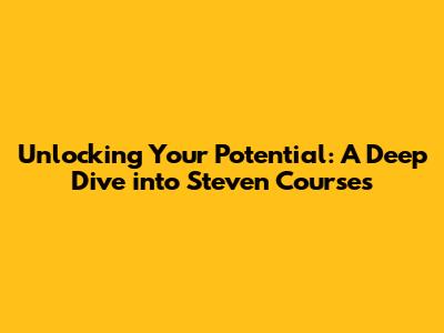 Unlocking Your Potential: A Deep Dive into Steven Courses