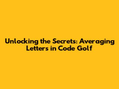 Unlocking the Secrets: Averaging Letters in Code Golf