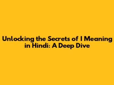 Unlocking the Secrets of 'I Meaning' in Hindi: A Deep Dive