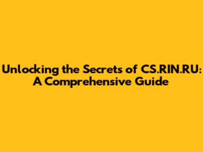 Unlocking the Secrets of CS.RIN.RU: A Comprehensive Guide