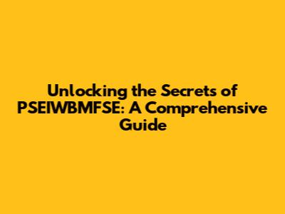 Unlocking the Secrets of PSEIWBMFSE: A Comprehensive Guide