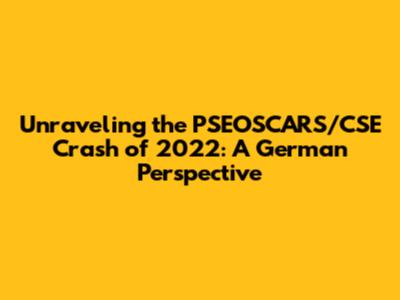 Unraveling the PSEOSCARS/CSE Crash of 2022: A German Perspective