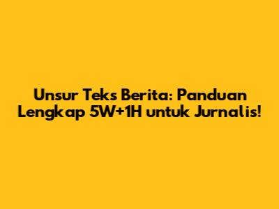 Unsur Teks Berita: Panduan Lengkap 5W+1H untuk Jurnalis!