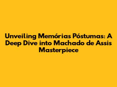Unveiling 'Memórias Póstumas': A Deep Dive into Machado de Assis' Masterpiece