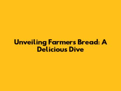 Unveiling Farmer's Bread: A Delicious Dive