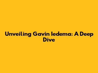 Unveiling Gavin Iedema: A Deep Dive