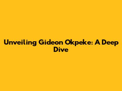 Unveiling Gideon Okpeke: A Deep Dive