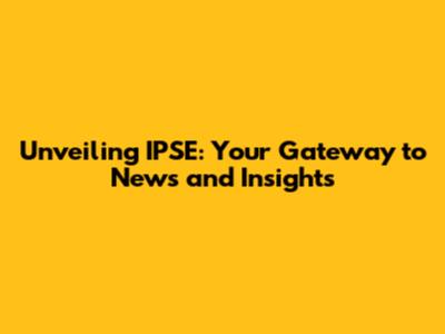 Unveiling IPSE: Your Gateway to News and Insights
