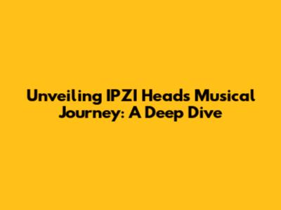 Unveiling IPZI Head's Musical Journey: A Deep Dive